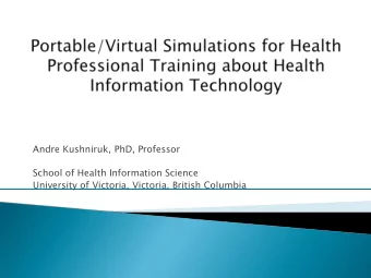 Andre Kushniruk, PhD, Professor  School of Health Information Science  University of Victoria,