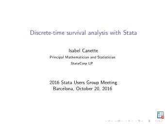 Discrete-time survival analysis with Stata  Isabel Canette  Principal Mathematician and