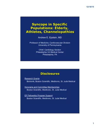 Syncope in Specific  Populations: Elderly,  Athletes, Channelopathies  Andrew E. Epstein, MD