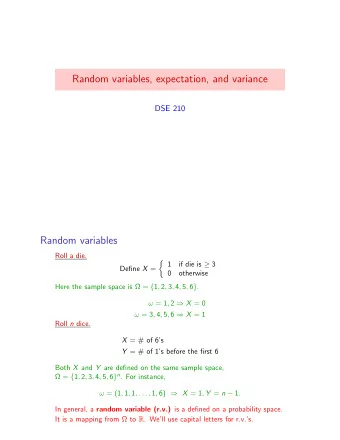 Random variables, expectation, and variance  DSE 210  Random variables  Roll a die.  1 if die is
