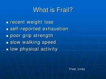 What is Frail?  What is Frail?  recent weight loss  recent weight loss    self  self-  -