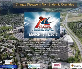 Chagas Disease in Non-Endemic Countries  Carlos  A. Morillo, MD, FRCPC, FACC, FHRS, FESC  Professor