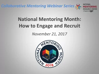 National Mentoring Month:  How to Engage and Recruit  November 21, 2017  2017 Collaborative