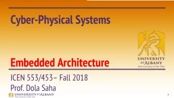 Cyber-Physical Systems  Embedded Architecture  ICEN 553/453 Fall 2018  Prof. Dola Saha  1