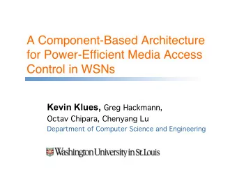 A Component-Based Architecture  for Power-Efficient Media Access  Control in WSNs Kevin Klues ,