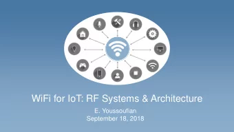 WiFi for IoT: RF Systems &amp; Architecture  E. Youssoufian  September 18, 2018  About the Author: