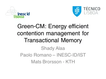 Green-CM: Energy efficient  contention management for  Transactional Memory  Shady Alaa  Paolo