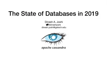 The State of Databases in 2019 Dinesh A. Joshi @dineshjoshi  dinesh.joshi@gatech.edu  apache