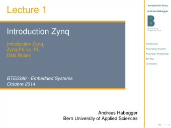 Lecture 1  Andreas Habegger  Introduction Zynq  Introduction Zynq  Introduction  Zynq PS vs. PL