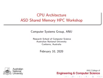 CPU Architecture  ASD Shared Memory HPC Workshop  Computer Systems Group, ANU  Research School of