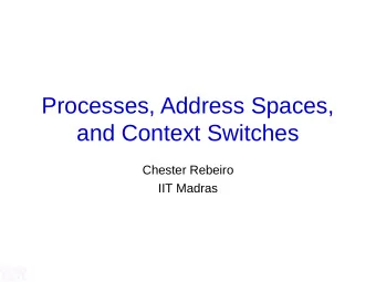 Processes, Address Spaces,  and Context Switches  Chester Rebeiro  IIT Madras  Executing Apps
