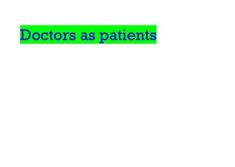 Doctors as patients 1. Loss of identity 2. Loneliness, shame and stigma 3. Seeing a patient as a