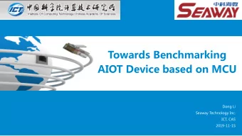 Towards Benchmarking  AIOT Device based on MCU  Dong Li  Seaway Technology Inc.  ICT, CAS