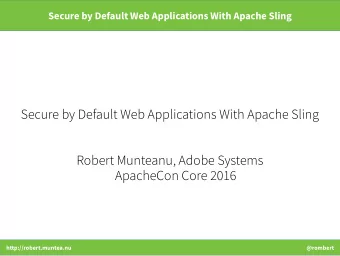 Secure by Default Web Applications With Apache Sling  Robert Munteanu, Adobe Systems  ApacheCon