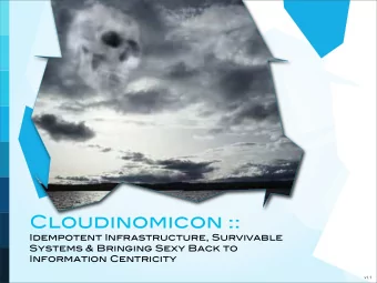 Cloudinomicon ::  Idempotent Infrastructure, Survivable  Systems &amp; Bringing Sexy Back to
