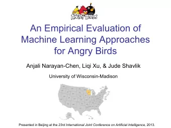 An Empirical Evaluation of  Machine Learning Approaches  for Angry Birds  Anjali Narayan-Chen, Liqi