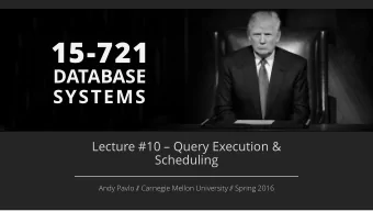 15-721  DATABASE  SYSTEMS  Lecture #10  Query Execution &amp;  Scheduling  Andy Pavlo /  /
