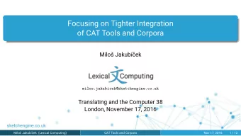 Focusing on Tighter Integration  of CAT Tools and Corpora  Milo Jakubek  Translating and the