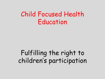 Child Focused Health  Education  Fulfilling the right to childrens participation Overview
