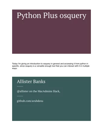 Python Plus osquery  Today I'm giving an introduction to osquery in general and accessing it from
