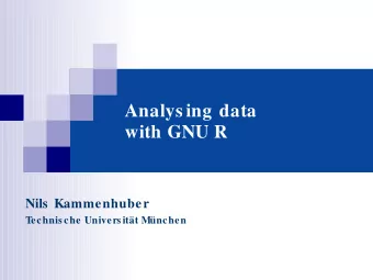 Analys ing data  with GNU R  Nils  Kammenhuber  Technis che Univers itt Mnchen  Sources  for s