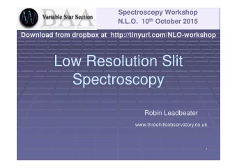 Low Resolution Slit  Spectroscopy  Robin Leadbeater  www.threehillsobservatory.co.uk  1  The slit