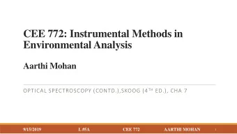 CEE 772: Instrumental Methods in  Environmental Analysis  Aarthi Mohan OPTICAL SPECTROSCOPY