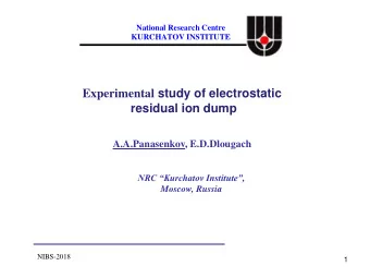 Experimental study of electrostatic  residual ion dump  A.A.Panasenkov, E.D.Dlougach  NRC