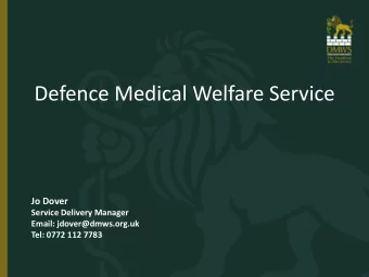 Defence Medical Welfare Service  Jo Dover  Service Delivery Manager  Email: jdover@dmws.org.uk