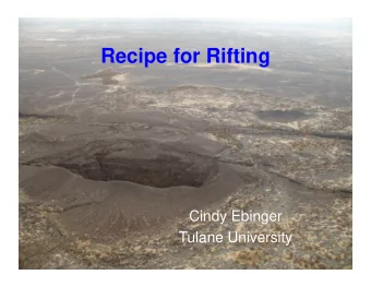 Recipe for Rifting  Cindy Ebinger  Tulane University  King Cake  AGU 2017 in  New  Orleans