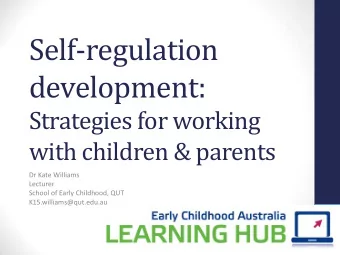 Self-regulation  development:  Strategies for working  with children &amp; parents  Dr Kate
