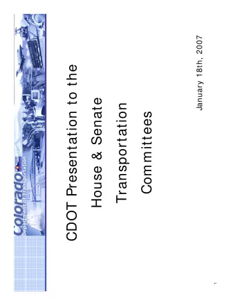 CDOT Presentation to the  House &amp; Senate  Transportation  Committees  1  Taking Care  to  Get