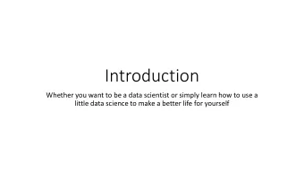 Introduction  Whether  you  want  to  be  a  data  scientist  or  simply