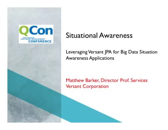 Situational Awareness  Leveraging  Versant JPA for Big Data Situation  Awareness Applications