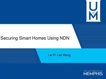 Securing Smart Homes Using NDN  Lei Pi, Lan Wang  Motivation    IoT technology has great
