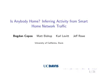Is Anybody Home? Inferring Activity from Smart  Home Network Traffic  Bogdan Copos  Matt Bishop