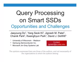 Query Processing  on Smart SSDs  Opportunities and Challenges Jaeyoung Do 1 , Yang Seok Ki 2 ,