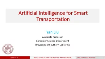 Artificial I  Intelligence f  for S  Smart  Transp  sportation  Yan Liu  Associate Professor