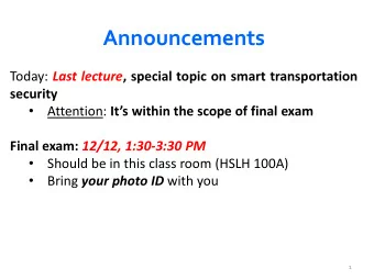 Announcements Today: Last lecture , special topic on smart transportation  security   Attention: