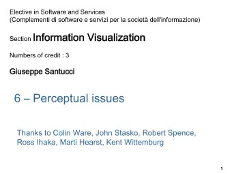 6  Perceptual issues  Thanks to Colin Ware, John Stasko, Robert Spence,  Ross Ihaka, Marti