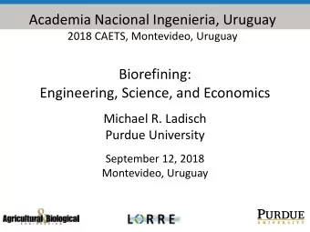 Academia Nacional Ingenieria, Uruguay  2018 CAETS, Montevideo, Uruguay  Biorefining:  Engineering,