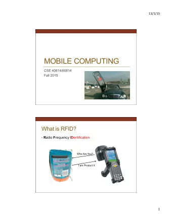 MOBILE COMPUTING  CSE 40814/60814  Fall 2015  What is RFID?  R adio F requency ID entification