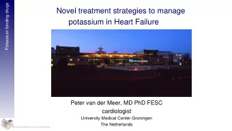Novel treatment strategies to manage  potassium in Heart Failure  Peter van der Meer, MD PhD FESC