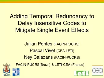 Delay Insensitive Codes to  Mitigate Single Event Effects Julian Pontes (FACIN-PUCRS) Pascal Vivet