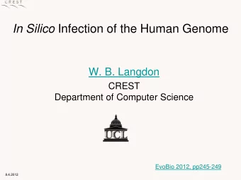 In Silico Infection of the Human Genome  W. B. Langdon  CREST  Department of Computer Science