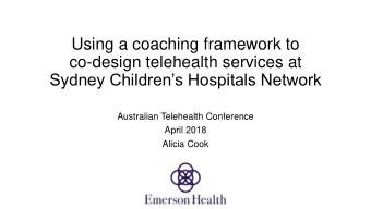 Using a coaching framework to  co-design telehealth services at  Sydney Childrens Hospitals
