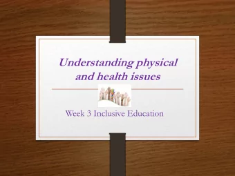 Understanding physical  and health issues  Week 3 Inclusive Education  Todays session * 3,2,1