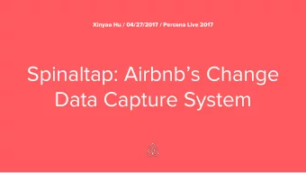 Spinaltap: Airbnbs Change  Data Capture System  Architecture Overview  Request Processing Path