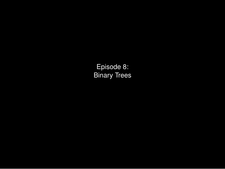 episode 8 binary trees you have 1 chat request you have 1