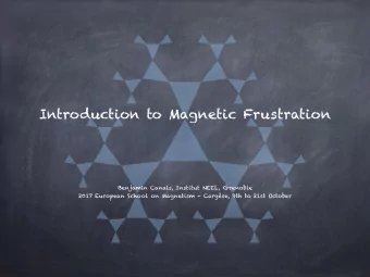 Introduction to Magnetic Frustration  Benjamin Canals, Institut NEEL, Grenoble  2017 European